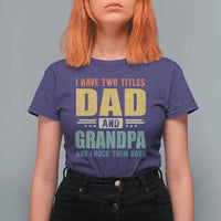 I Have Two Titles Dad And Grandpa I Rock Them Both T Shirt For Women Father's Day Gift