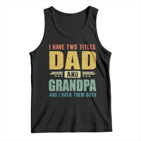 I Have Two Titles Dad And Grandpa I Rock Them Both Tank Top Father's Day Gift