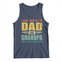 I Have Two Titles Dad And Grandpa I Rock Them Both Tank Top Father's Day Gift