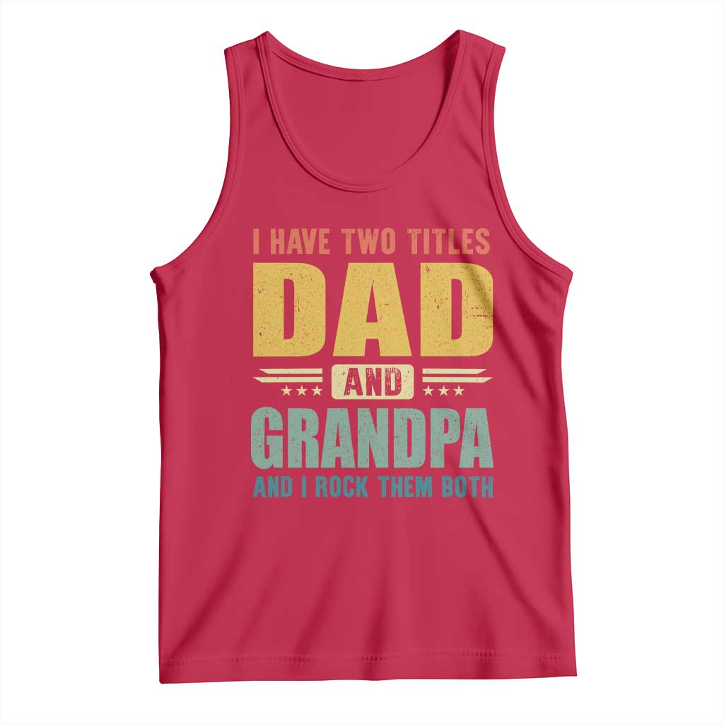 I Have Two Titles Dad And Grandpa I Rock Them Both Tank Top Father's Day Gift