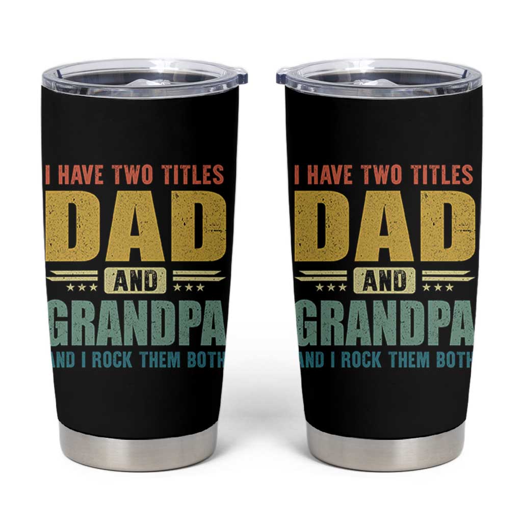 I Have Two Titles Dad And Grandpa I Rock Them Both Tumbler Cup Father's Day Gift
