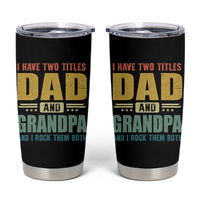 I Have Two Titles Dad And Grandpa I Rock Them Both Tumbler Cup Father's Day Gift