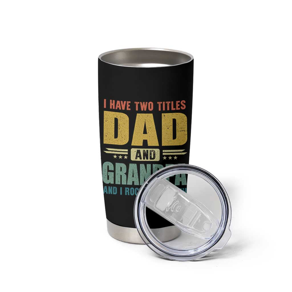 I Have Two Titles Dad And Grandpa I Rock Them Both Tumbler Cup Father's Day Gift