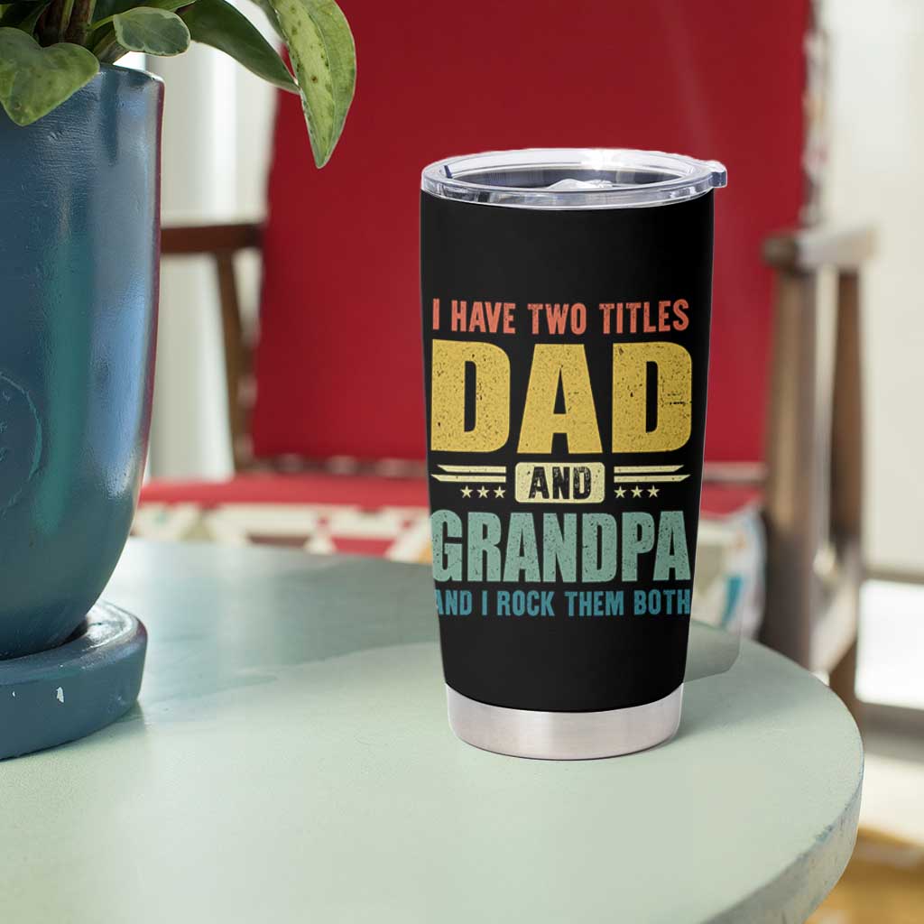 I Have Two Titles Dad And Grandpa I Rock Them Both Tumbler Cup Father's Day Gift