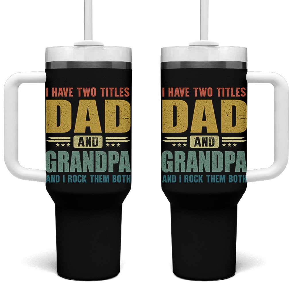 I Have Two Titles Dad And Grandpa I Rock Them Both Tumbler With Handle Father's Day Gift