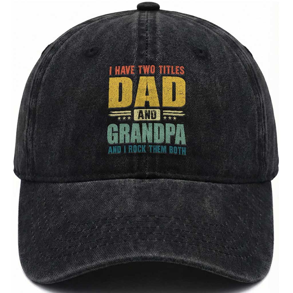I Have Two Titles Dad And Grandpa I Rock Them Both Washed Cotton Baseball Cap Father's Day Gift