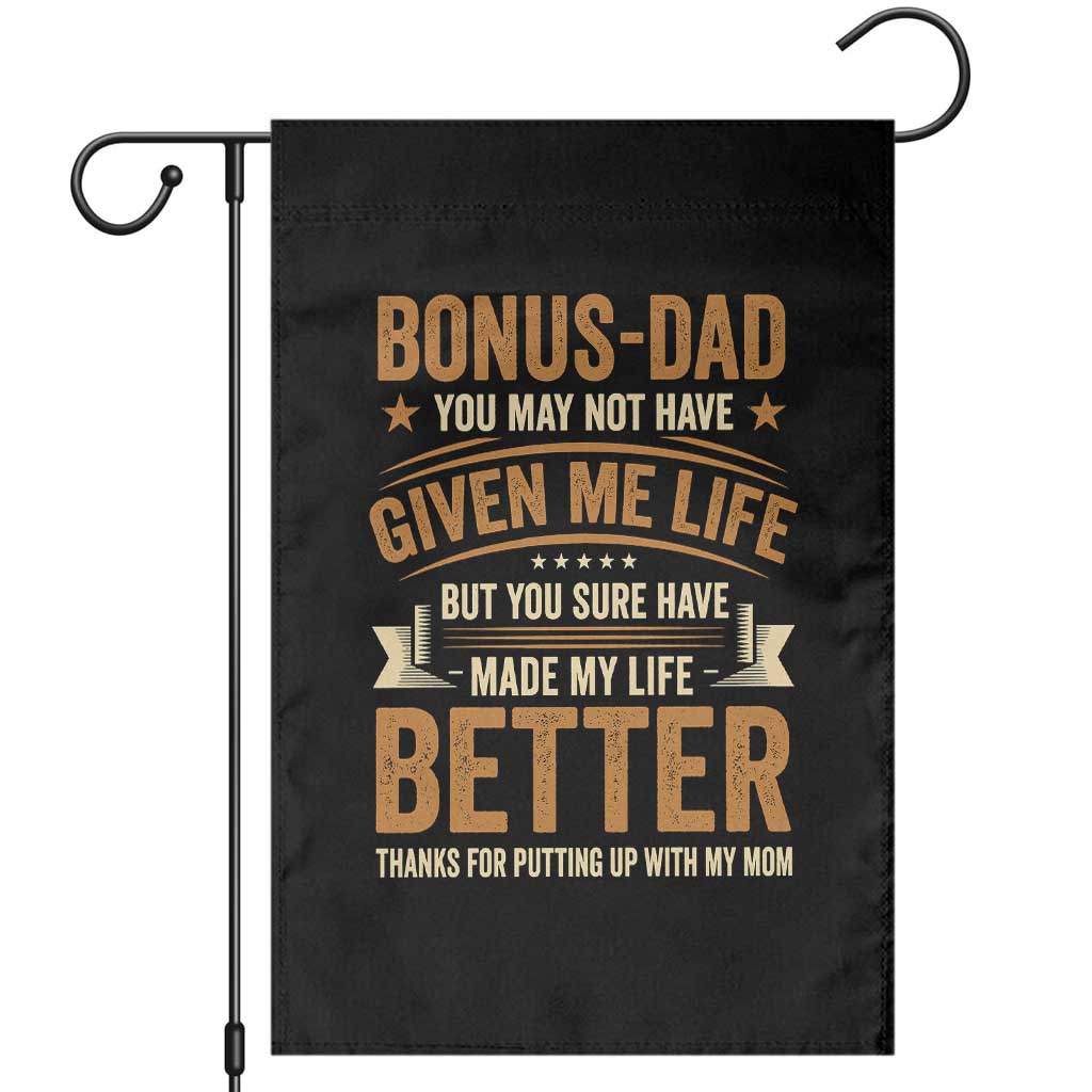Bonus Dad Garden Flag You May Not Have Given Me Life But You Sure Have Made My Life Better Stepdad