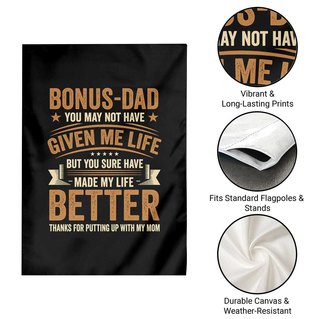 Bonus Dad Garden Flag You May Not Have Given Me Life But You Sure Have Made My Life Better Stepdad