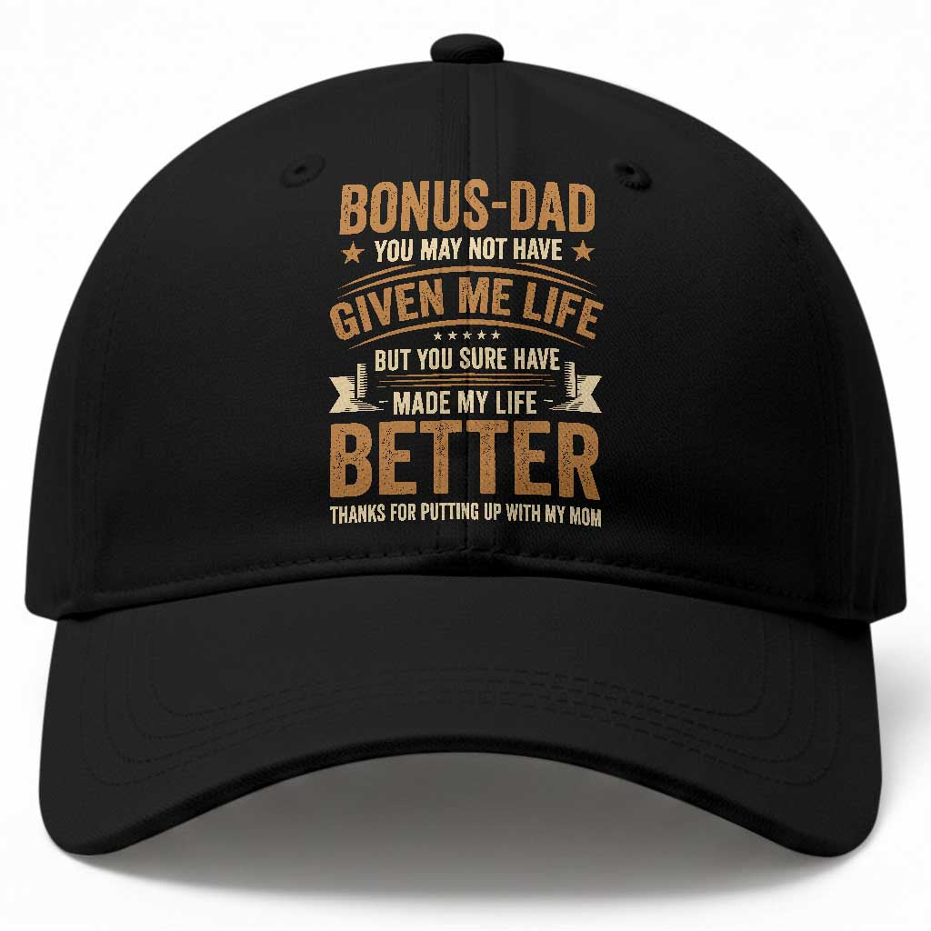 Bonus Dad Baseball Cap You May Not Have Given Me Life But You Sure Have Made My Life Better Stepdad