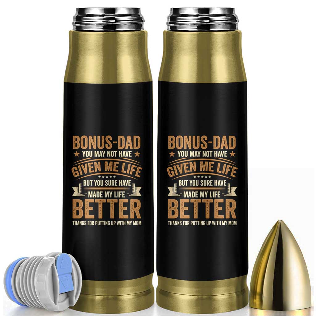 Bonus Dad Bullet Tumbler You May Not Have Given Me Life But You Sure Have Made My Life Better Stepdad