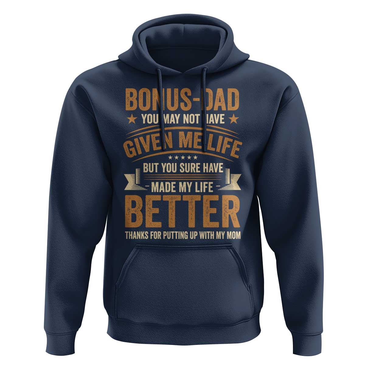 Bonus Dad Hoodie You May Not Have Given Me Life But You Sure Have Made My Life Better Stepdad