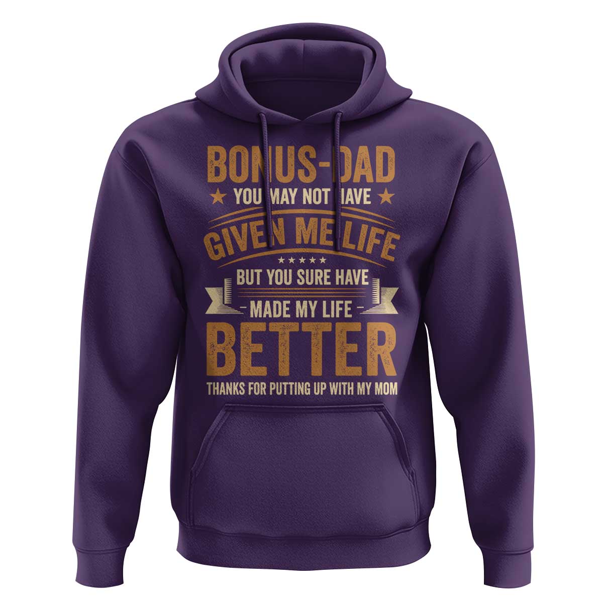 Bonus Dad Hoodie You May Not Have Given Me Life But You Sure Have Made My Life Better Stepdad
