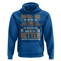 Bonus Dad Hoodie You May Not Have Given Me Life But You Sure Have Made My Life Better Stepdad
