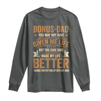 Bonus Dad Long Sleeve Shirt You May Not Have Given Me Life But You Sure Have Made My Life Better Stepdad
