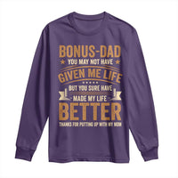 Bonus Dad Long Sleeve Shirt You May Not Have Given Me Life But You Sure Have Made My Life Better Stepdad