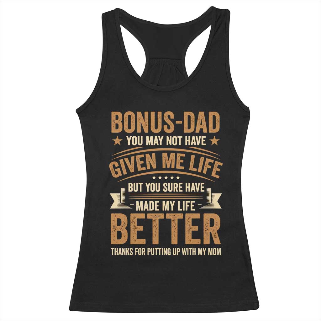Bonus Dad Racerback Tank Top You May Not Have Given Me Life But You Sure Have Made My Life Better Stepdad