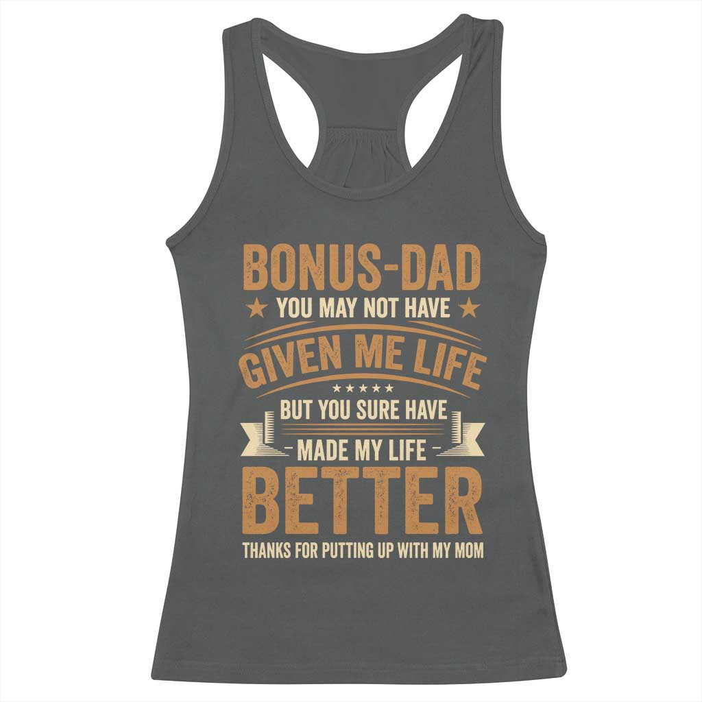 Bonus Dad Racerback Tank Top You May Not Have Given Me Life But You Sure Have Made My Life Better Stepdad