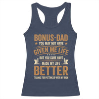Bonus Dad Racerback Tank Top You May Not Have Given Me Life But You Sure Have Made My Life Better Stepdad