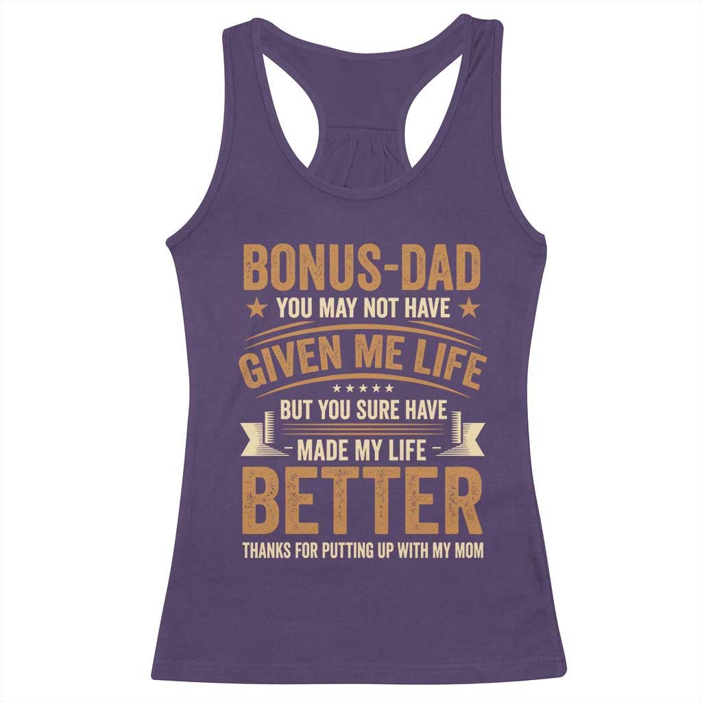 Bonus Dad Racerback Tank Top You May Not Have Given Me Life But You Sure Have Made My Life Better Stepdad