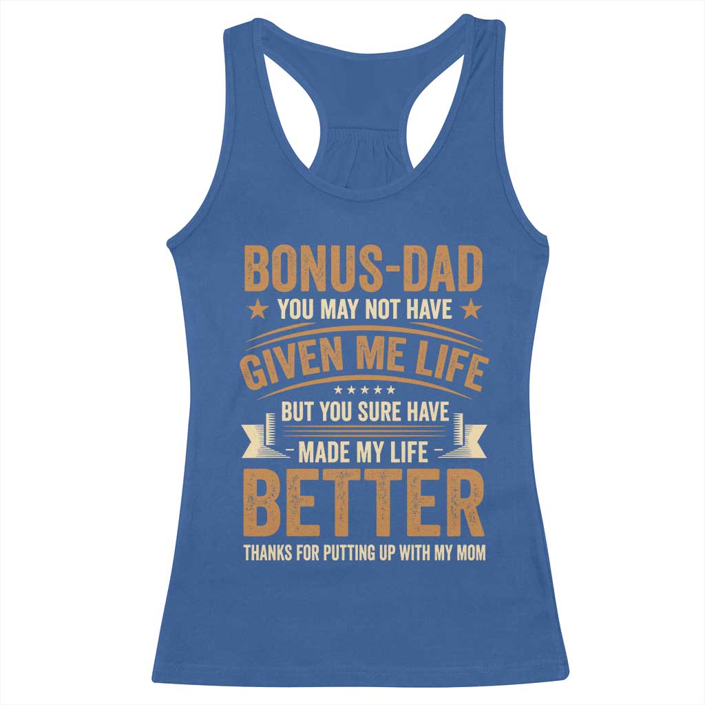 Bonus Dad Racerback Tank Top You May Not Have Given Me Life But You Sure Have Made My Life Better Stepdad