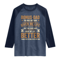 Bonus Dad Raglan Shirt You May Not Have Given Me Life But You Sure Have Made My Life Better Stepdad