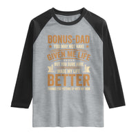 Bonus Dad Raglan Shirt You May Not Have Given Me Life But You Sure Have Made My Life Better Stepdad