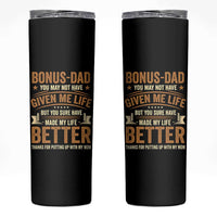 Bonus Dad Skinny Tumbler You May Not Have Given Me Life But You Sure Have Made My Life Better Stepdad