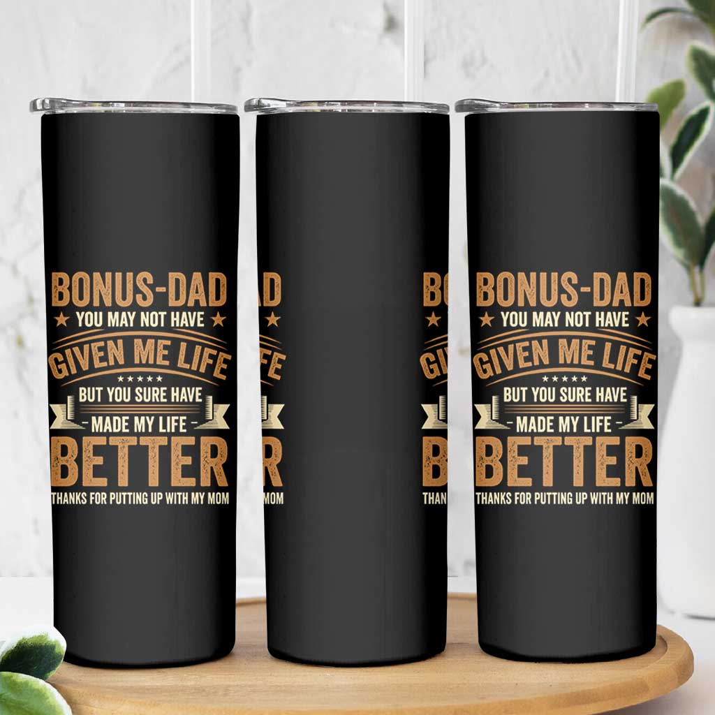 Bonus Dad Skinny Tumbler You May Not Have Given Me Life But You Sure Have Made My Life Better Stepdad