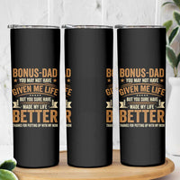 Bonus Dad Skinny Tumbler You May Not Have Given Me Life But You Sure Have Made My Life Better Stepdad