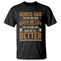Bonus Dad T Shirt You May Not Have Given Me Life But You Sure Have Made My Life Better Stepdad