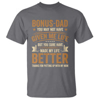 Bonus Dad T Shirt You May Not Have Given Me Life But You Sure Have Made My Life Better Stepdad