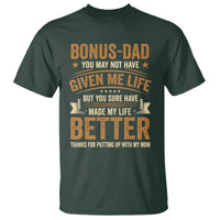 Bonus Dad T Shirt You May Not Have Given Me Life But You Sure Have Made My Life Better Stepdad