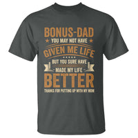 Bonus Dad T Shirt You May Not Have Given Me Life But You Sure Have Made My Life Better Stepdad
