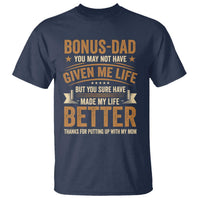 Bonus Dad T Shirt You May Not Have Given Me Life But You Sure Have Made My Life Better Stepdad