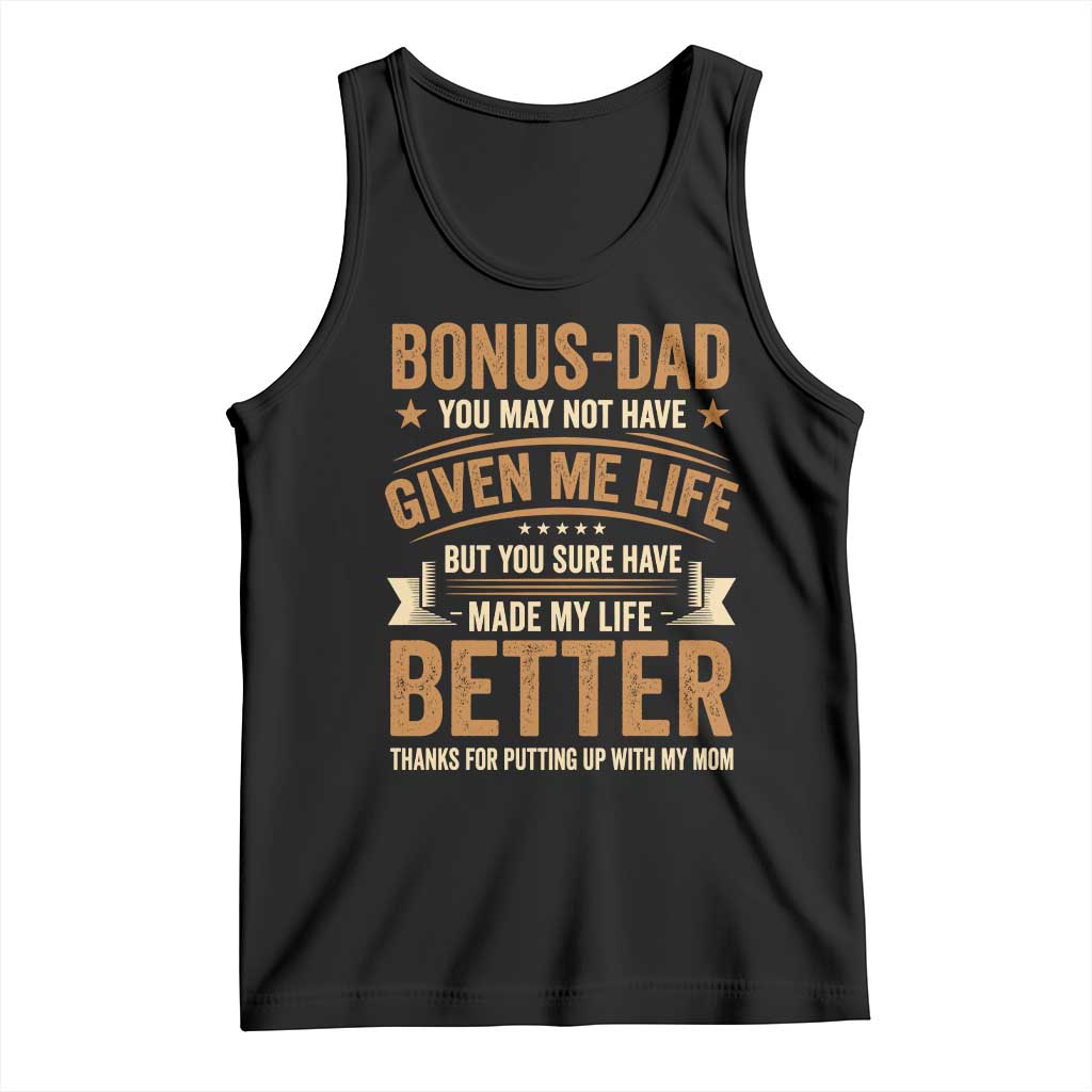 Bonus Dad Tank Top You May Not Have Given Me Life But You Sure Have Made My Life Better Stepdad