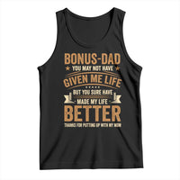 Bonus Dad Tank Top You May Not Have Given Me Life But You Sure Have Made My Life Better Stepdad