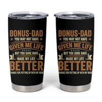 Bonus Dad Tumbler Cup You May Not Have Given Me Life But You Sure Have Made My Life Better Stepdad