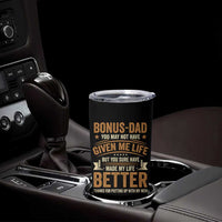 Bonus Dad Tumbler Cup You May Not Have Given Me Life But You Sure Have Made My Life Better Stepdad