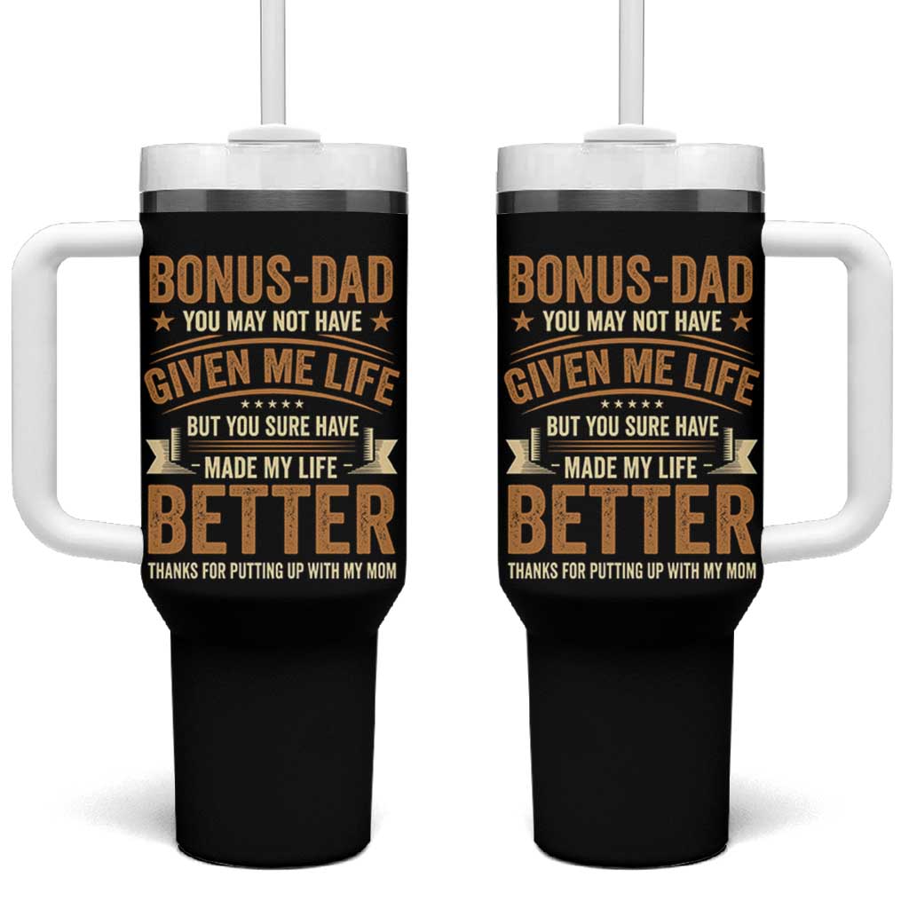 Bonus Dad Tumbler With Handle You May Not Have Given Me Life But You Sure Have Made My Life Better Stepdad