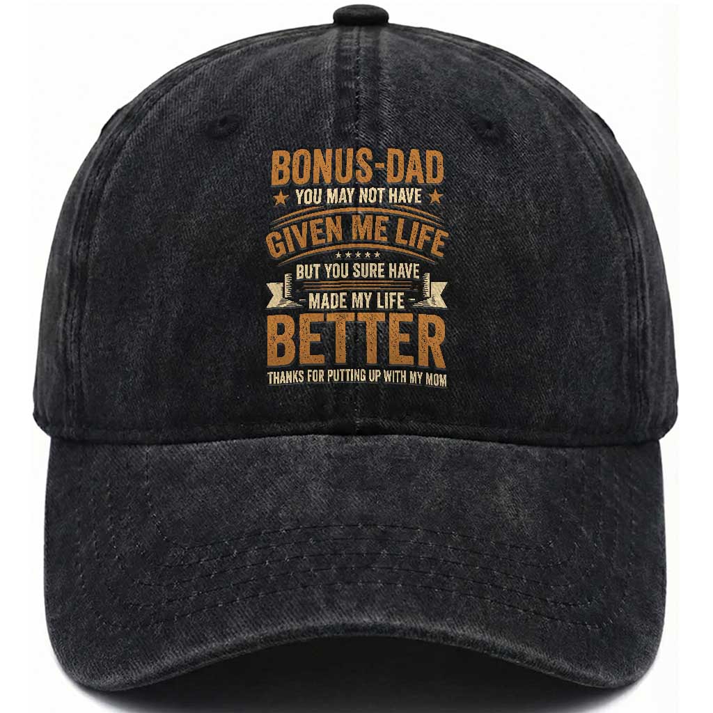 Bonus Dad Washed Cotton Baseball Cap You May Not Have Given Me Life But You Sure Have Made My Life Better Stepdad