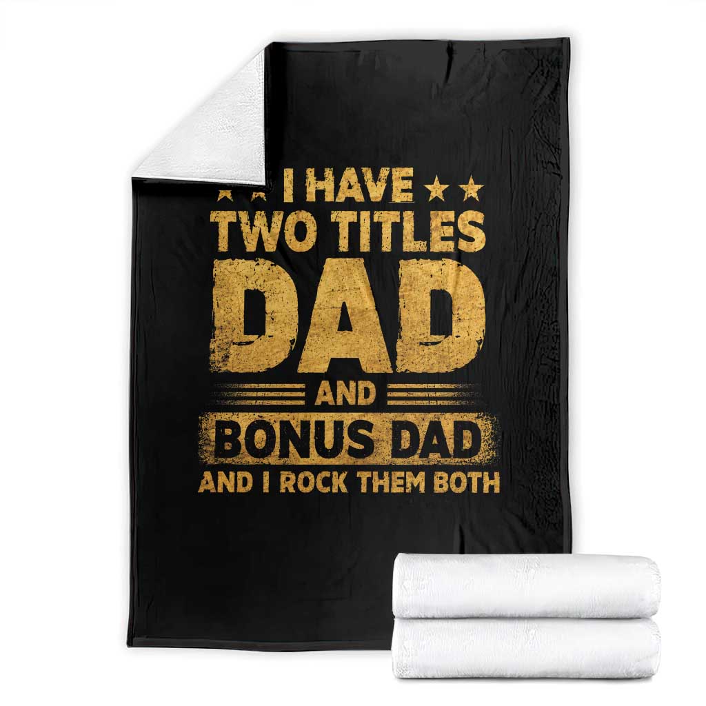 I Have Two Titles Dad And Bonus Dad I Rock Them Both Throw Blanket Vintage Father's Day Gift
