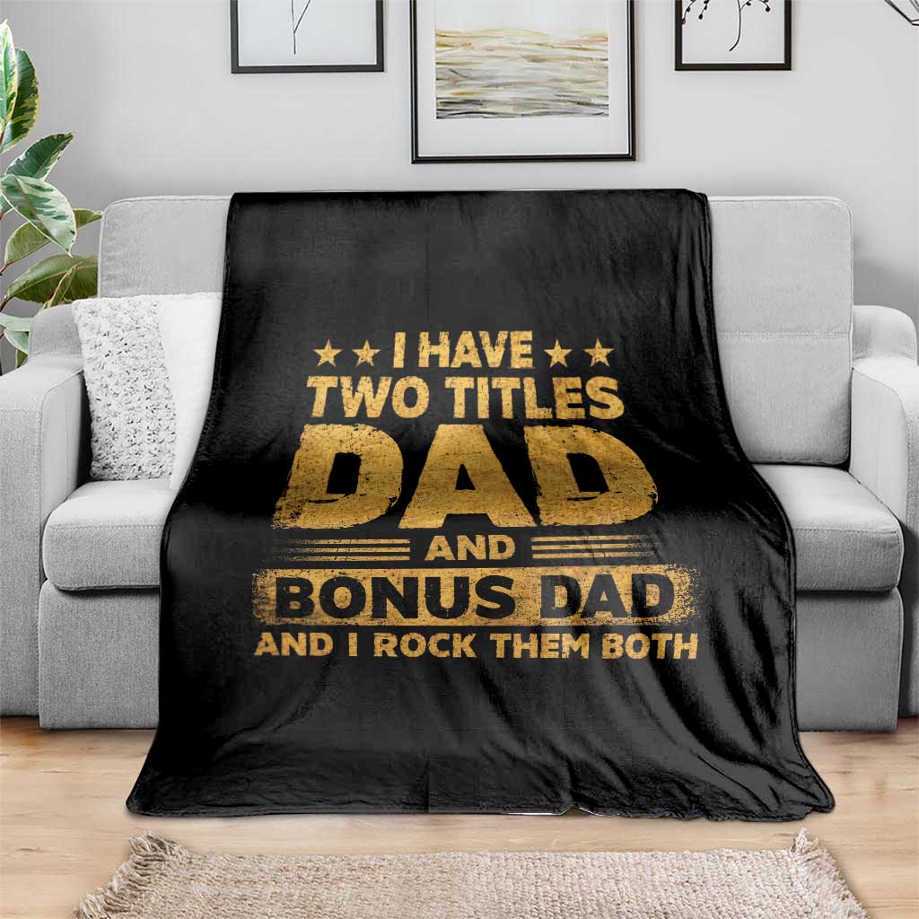 I Have Two Titles Dad And Bonus Dad I Rock Them Both Throw Blanket Vintage Father's Day Gift