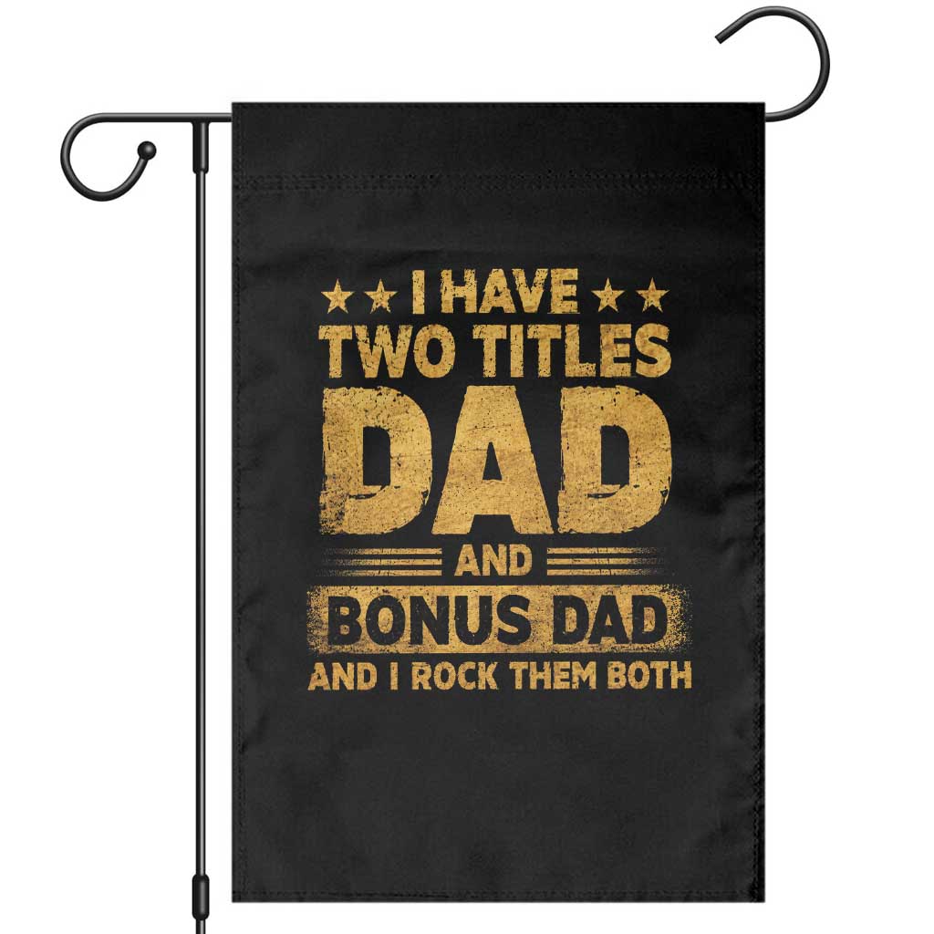 I Have Two Titles Dad And Bonus Dad I Rock Them Both Garden Flag Vintage Father's Day Gift