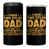 I Have Two Titles Dad And Bonus Dad I Rock Them Both 4 in 1 Can Cooler Tumbler Vintage Father's Day Gift
