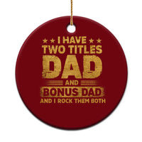 I Have Two Titles Dad And Bonus Dad I Rock Them Both Ceramic Ornament Vintage Father's Day Gift