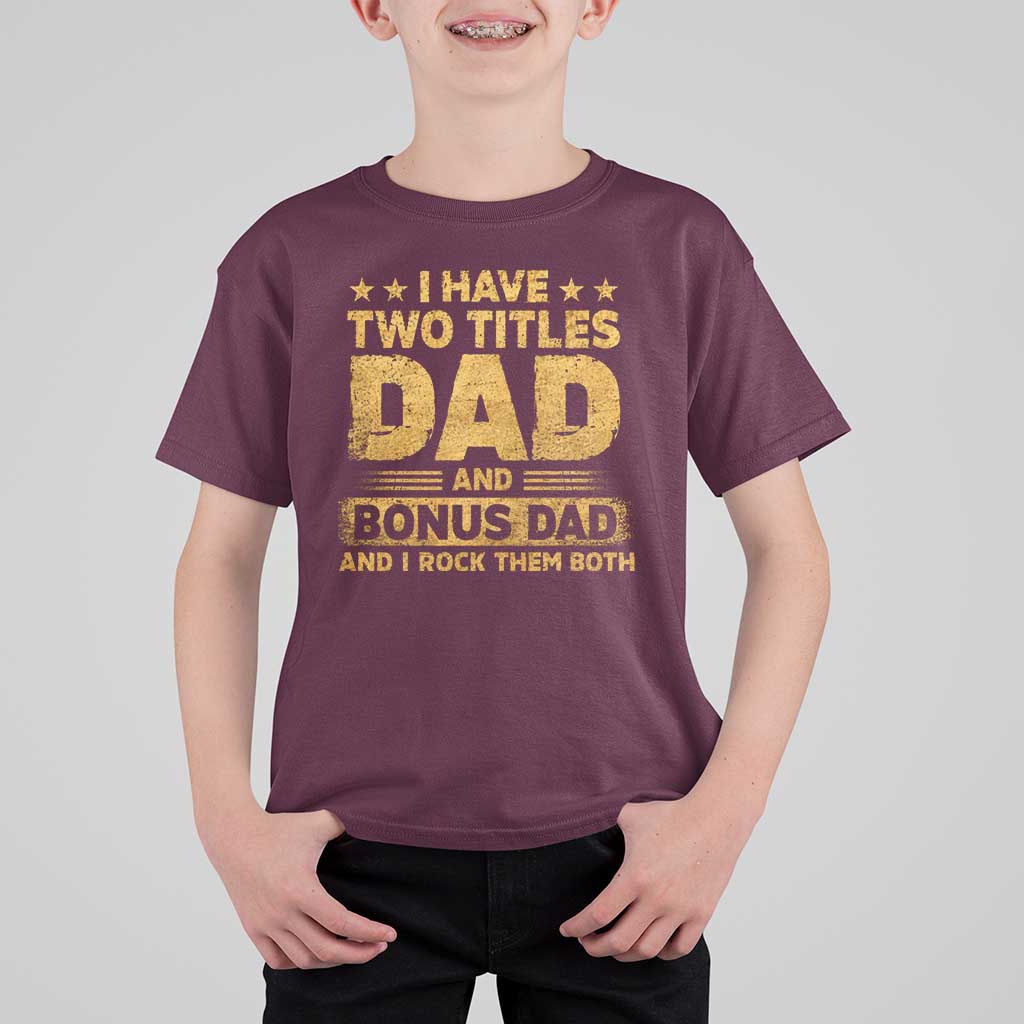 I Have Two Titles Dad And Bonus Dad I Rock Them Both T Shirt For Kid Vintage Father's Day Gift
