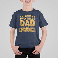 I Have Two Titles Dad And Bonus Dad I Rock Them Both T Shirt For Kid Vintage Father's Day Gift