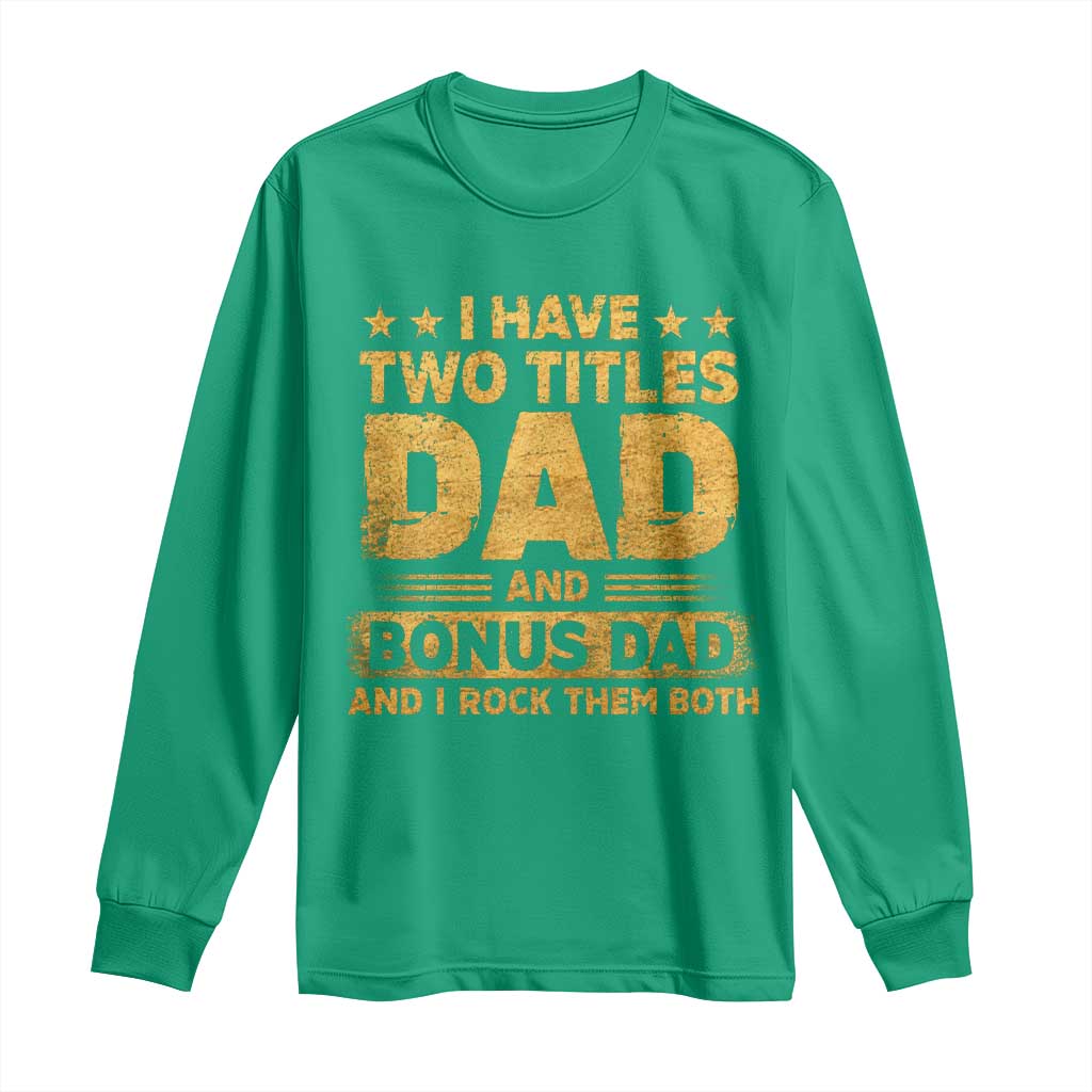I Have Two Titles Dad And Bonus Dad I Rock Them Both Long Sleeve Shirt Vintage Father's Day Gift