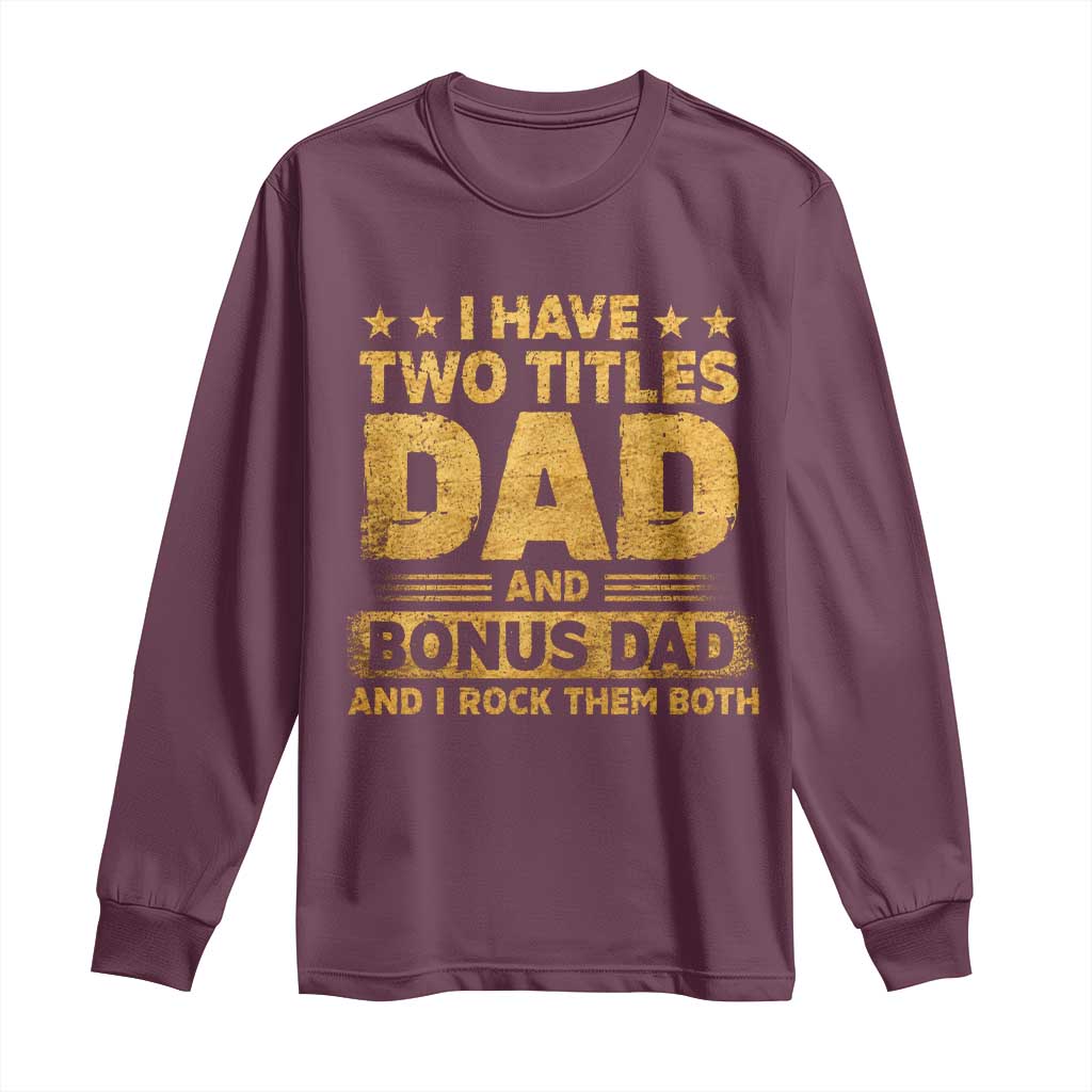 I Have Two Titles Dad And Bonus Dad I Rock Them Both Long Sleeve Shirt Vintage Father's Day Gift