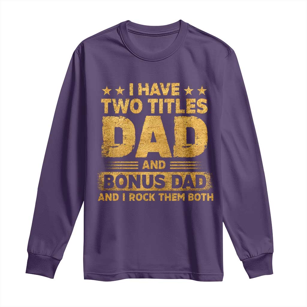 I Have Two Titles Dad And Bonus Dad I Rock Them Both Long Sleeve Shirt Vintage Father's Day Gift